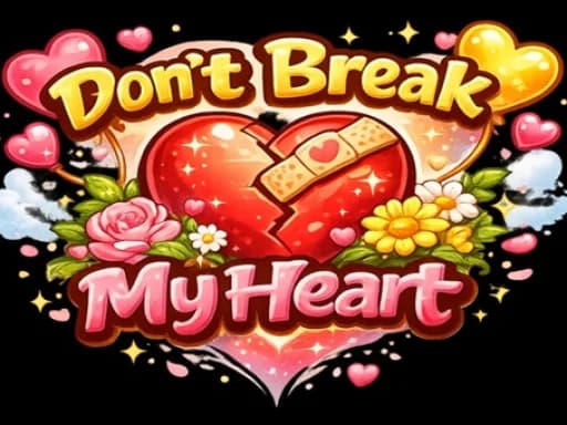 Dont Break My Heart!